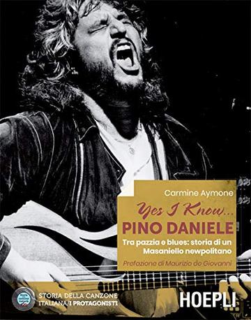 Yes I know... Pino Daniele: Tra pazzie e Blues---storia di un masaniello newpolitano
